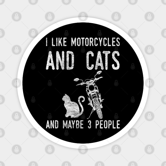 I like motorcycles and cats and maybe 3 people funny quote cats lovers bikers vintage quote Magnet by CoolFunTees1